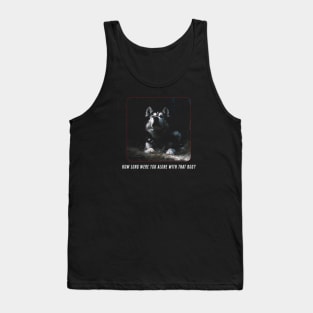 How Long Were You Alone With That Dog? Tank Top